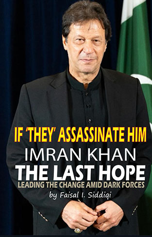 IF ‘THEY’ ASSASSINATE HIM, IMRAN KHAN - THE LAST HOPE